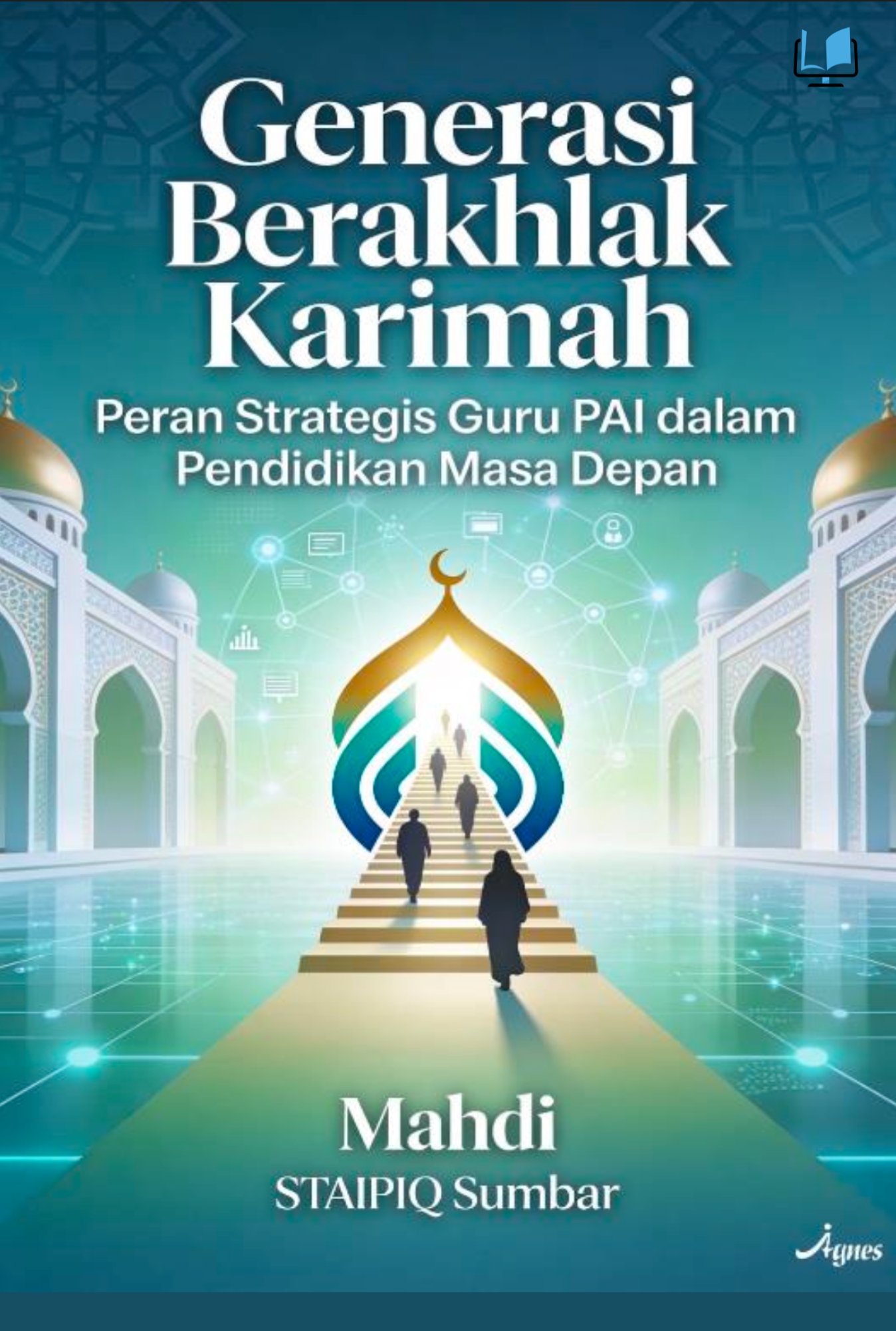 GENERASI BERAKHLAK KARIMAH - PERAN STRATEGIS GURU PAI DALAM PENDIDIKAN MASA DEPAN - Naureen Publisher