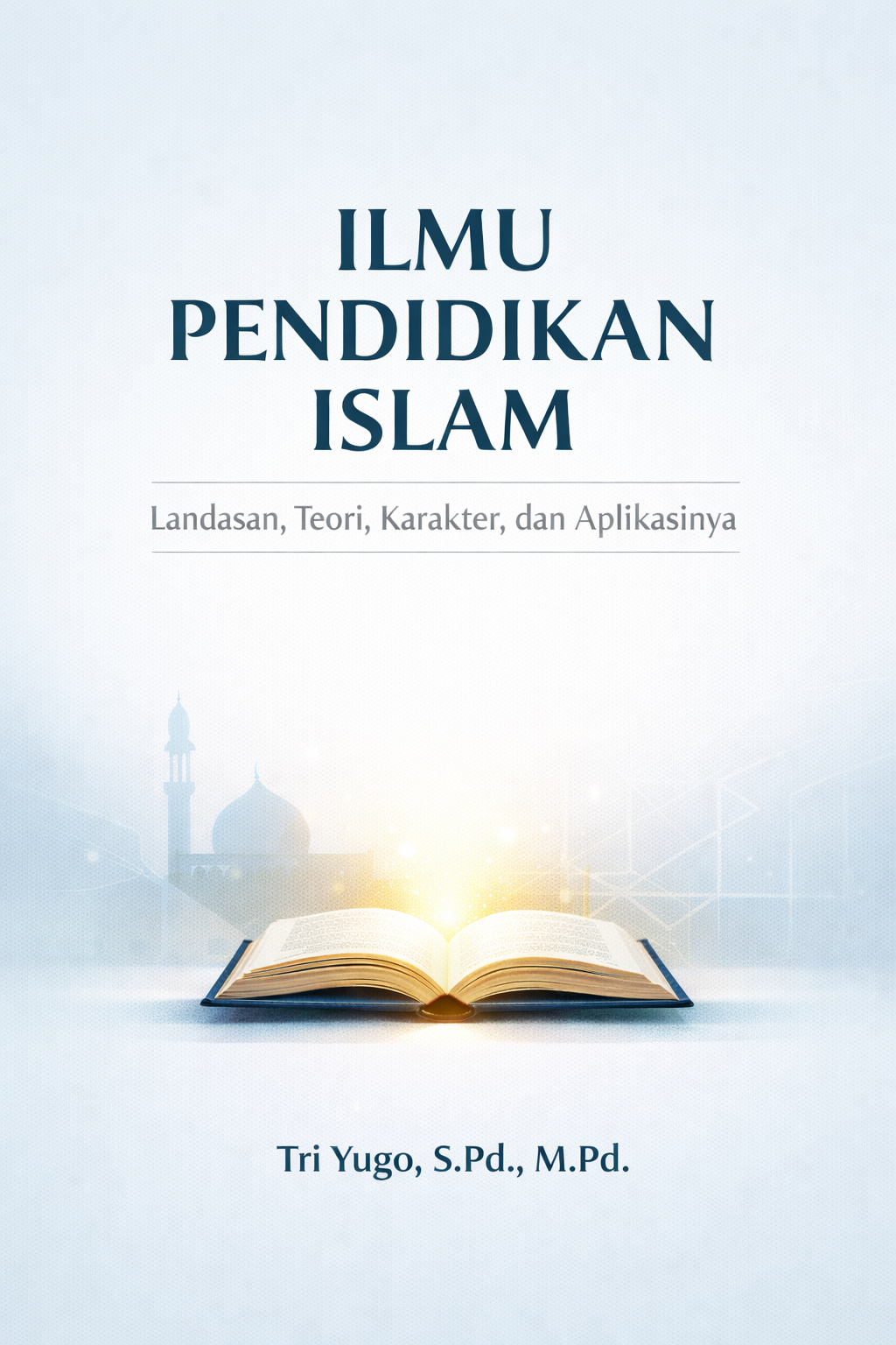 Ilmu Pendidikan Islam: Landasan, Teori, Karakter, dan Aplikasinya