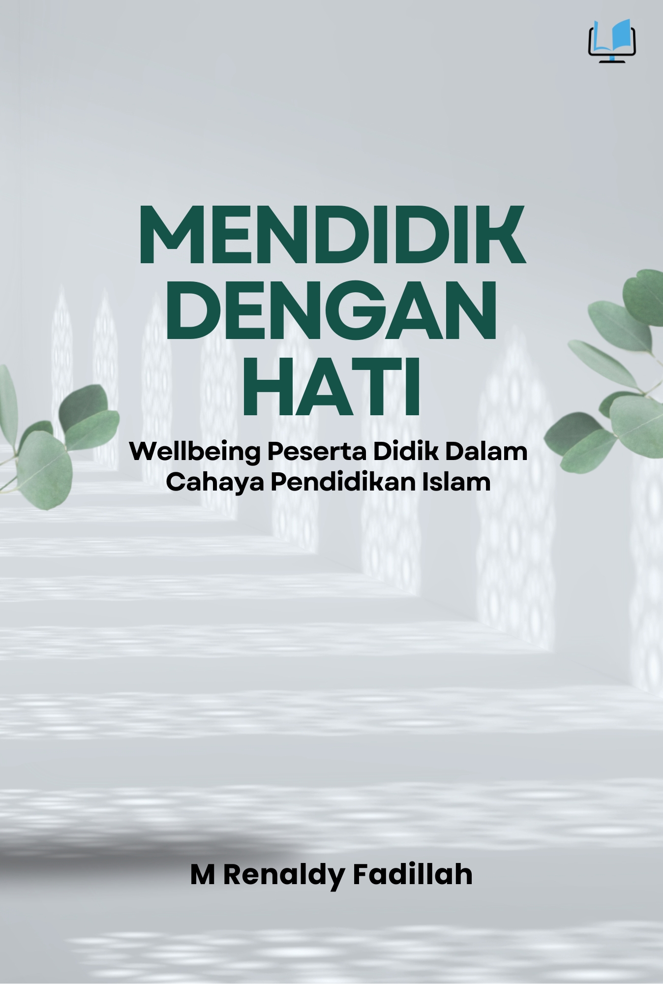 Mendidik Dengan Hati : Wellbeing Peserta Didik Dalam Cahaya Pendidikan Islam