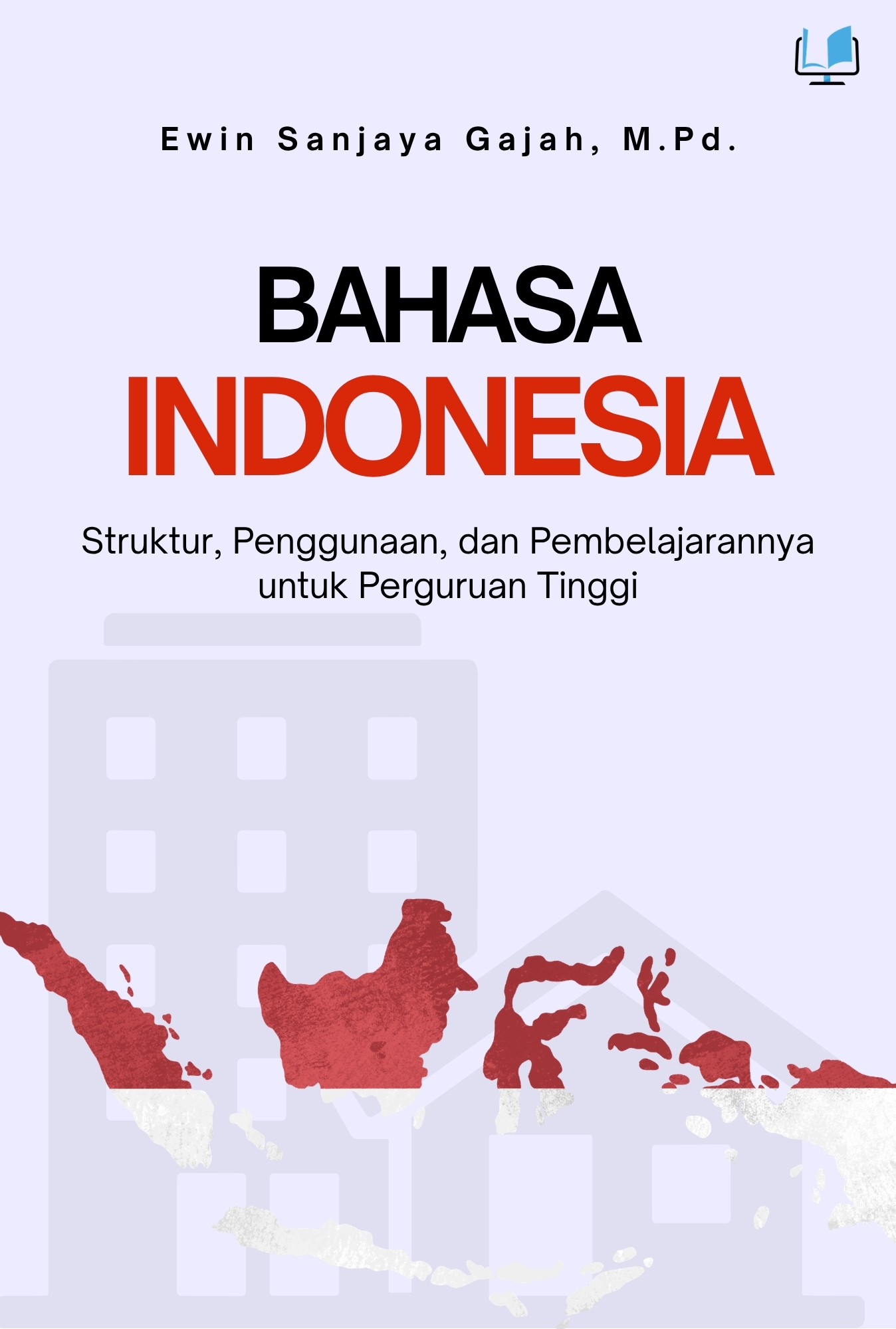 BAHASA INDONESIA: Struktur, Penggunaan, dan Pembelajarannya untuk Perguruan Tinggi - Naureen Publisher