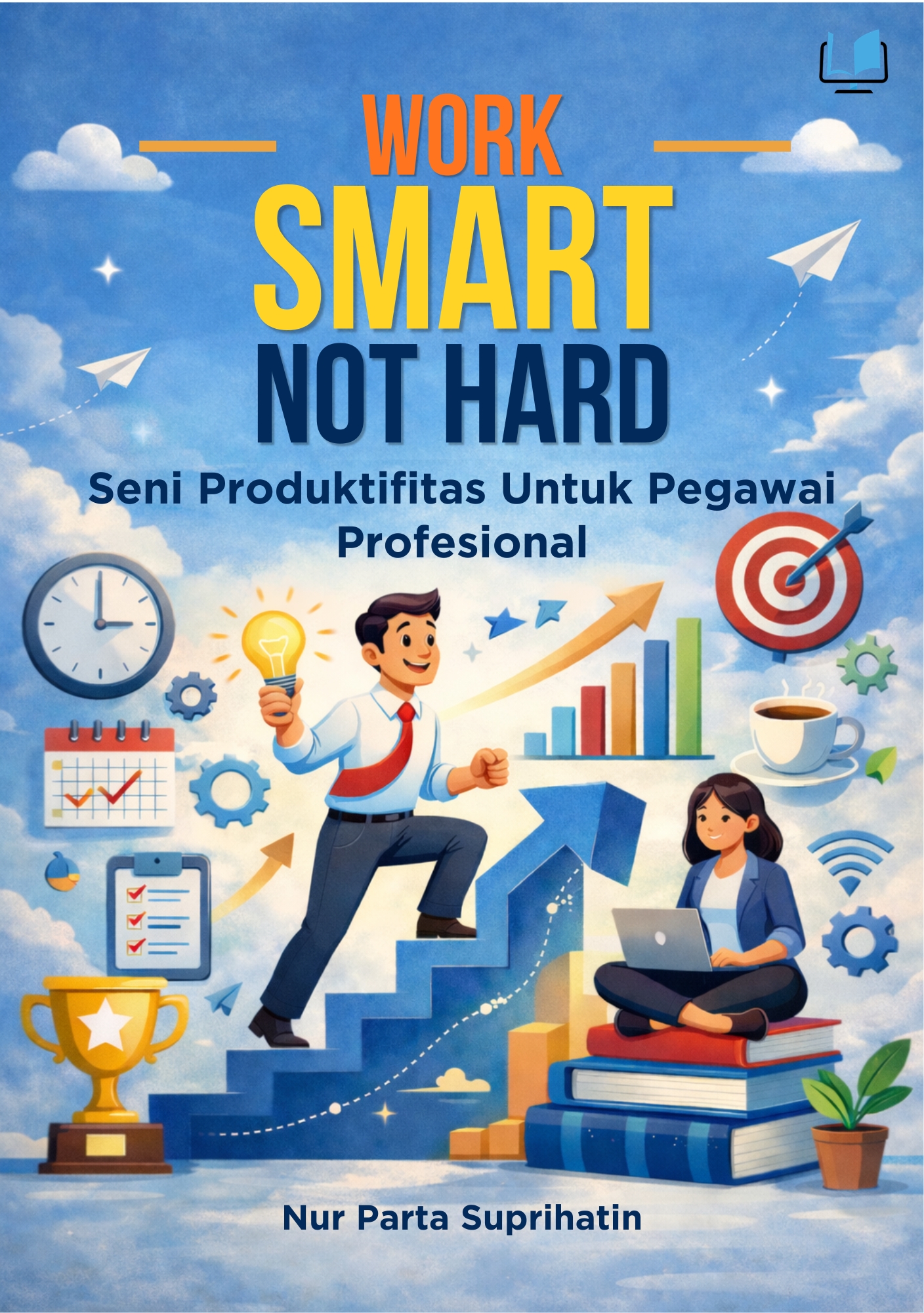 Work Smart, Not Hard - Seni Produktivitas untuk Pegawai Profesional